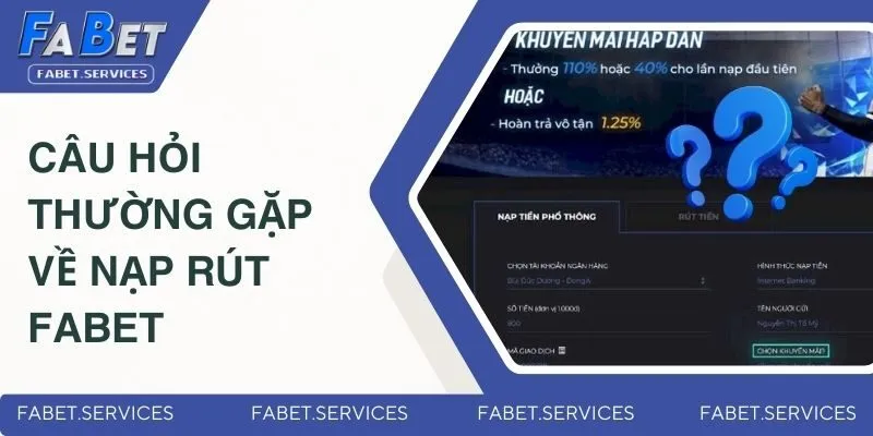 Câu Hỏi Thường Gặp Xoay Quanh Hành Trình Giải Trí Tại FABET 3 Thắc mắc về nạp rút tiền