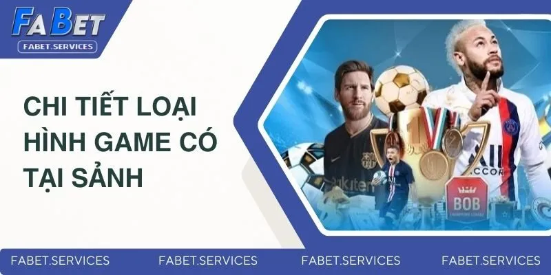 Chi tiết loại hình game có tại sảnh 