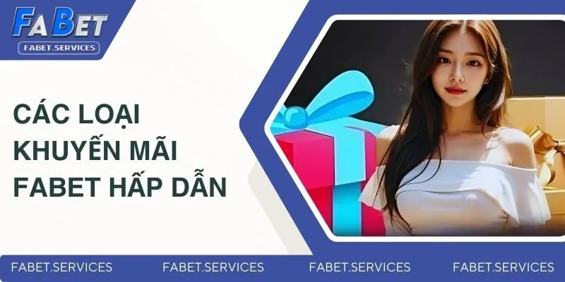 Các loại khuyến mãi FABET hấp dẫn dành cho người chơi